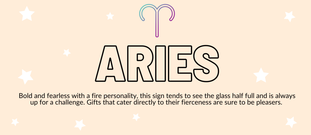 The word Aries on a light pink background with white stars. It says, "Bold and fearless with a fire personality, this sign tends to see the glass half full and is always up for a challenge. Gifts that cater directly to their fierceness are sure to be pleasers."