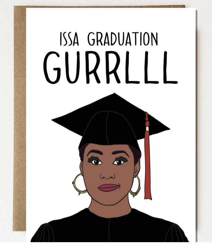 Insecure-inspired graduation card with illustration of Issa Rae wearing black cap and gown and gold hoop earrings. Card text says: "Issa Graduation Gurrlll."